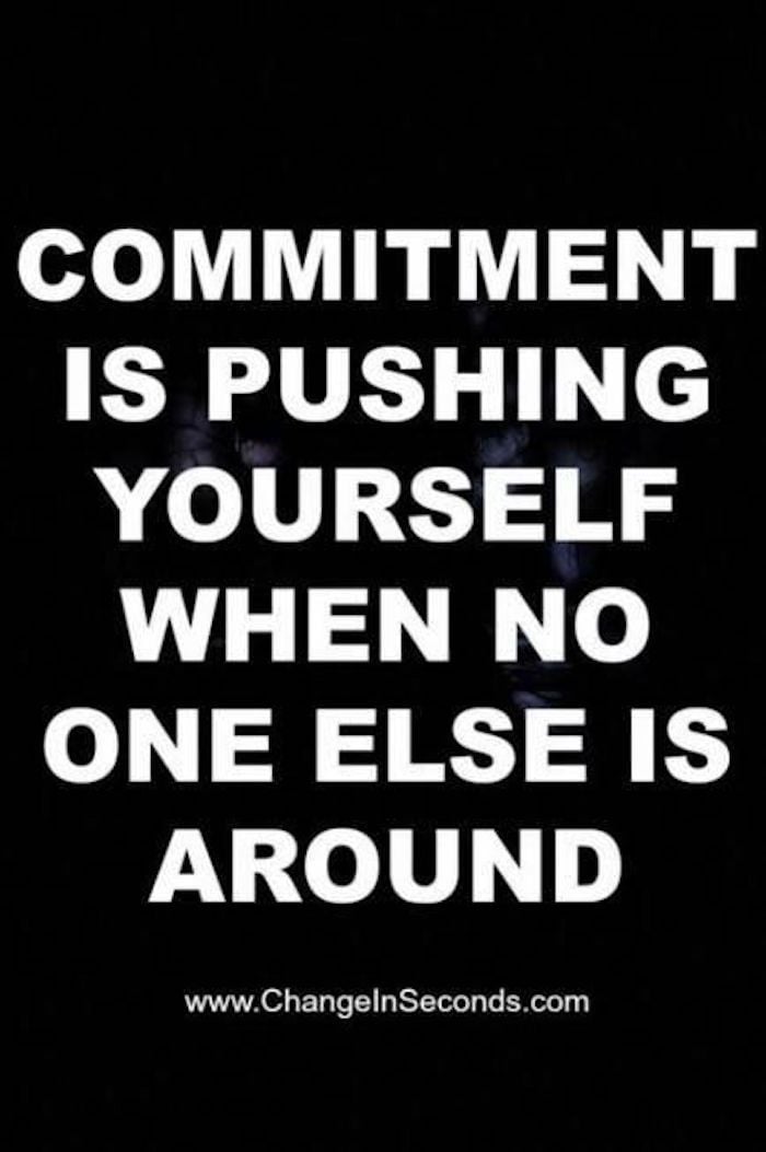 Commitment Is Pushing Yourself When No One Else Is Around