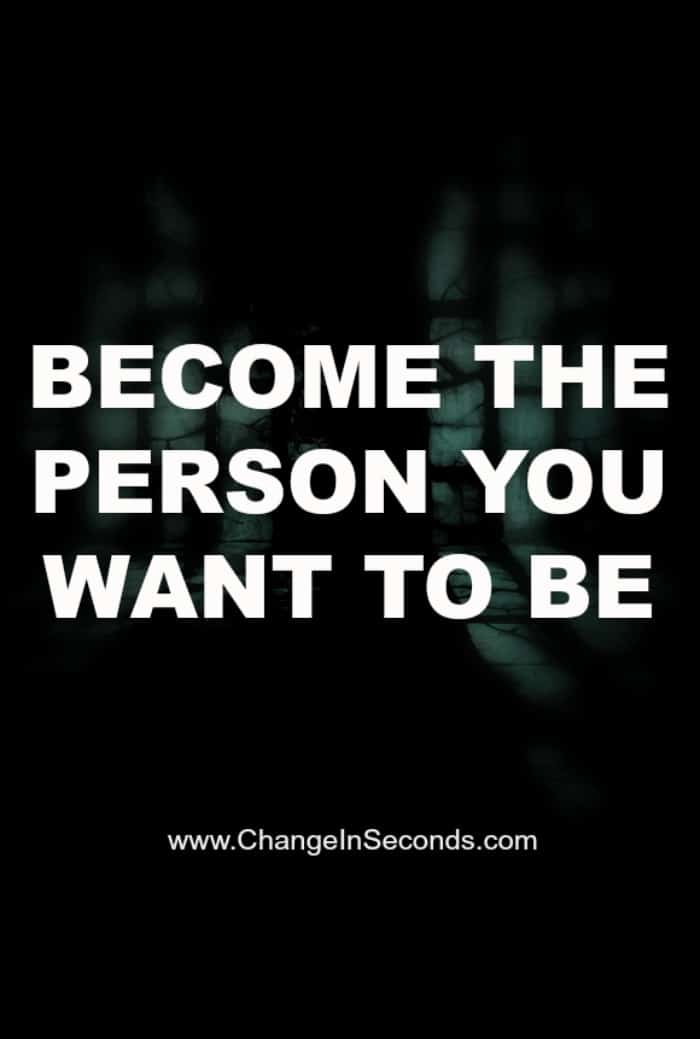 Become The Person You Want To Be