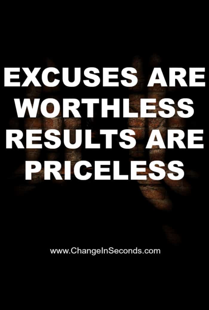 Excuses Are Worthless Results Are Priceless