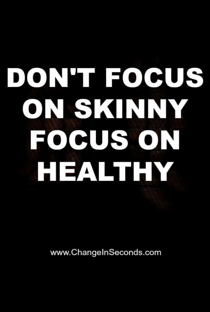 Don’t Focus On Skinny Focus On Healthy