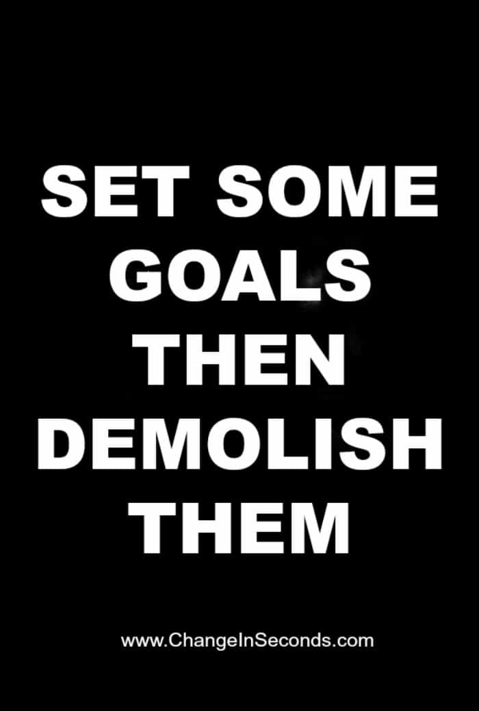 Set Some Goals Then Demolish Them