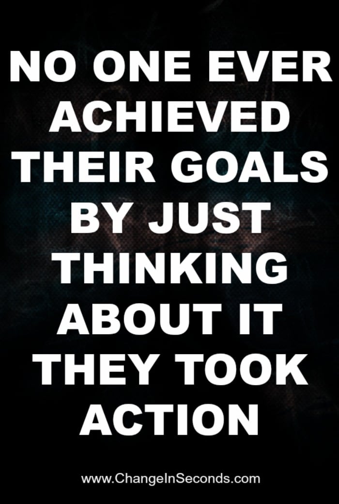 No One Ever Achieved Their Goals By Just Thinking About It They Took Action