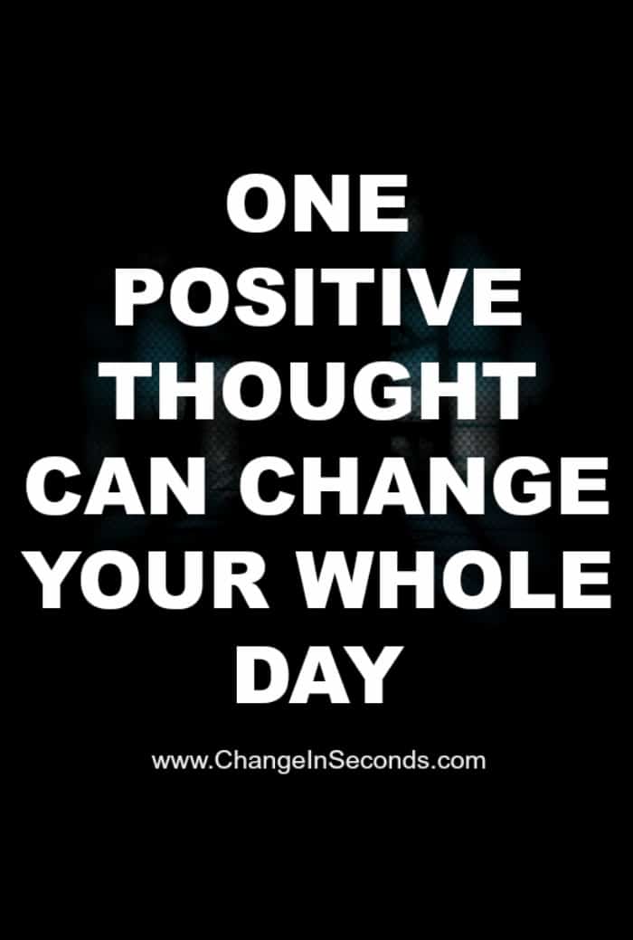 One Positive Thought Can Change Your Whole Day