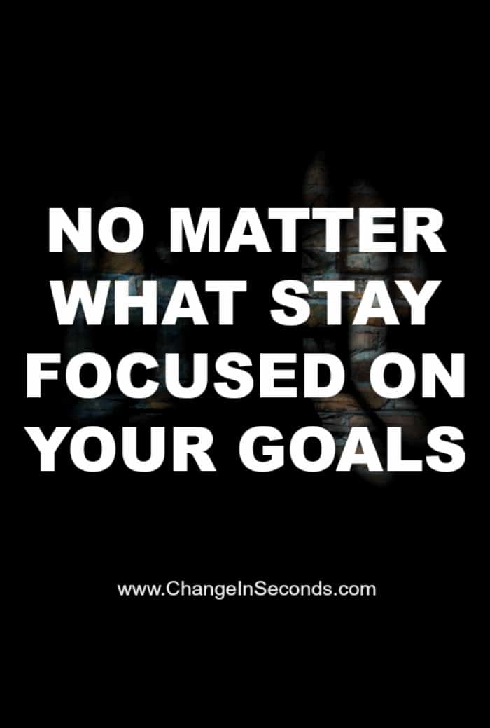 No Matter What Stay Focused On Your Goals