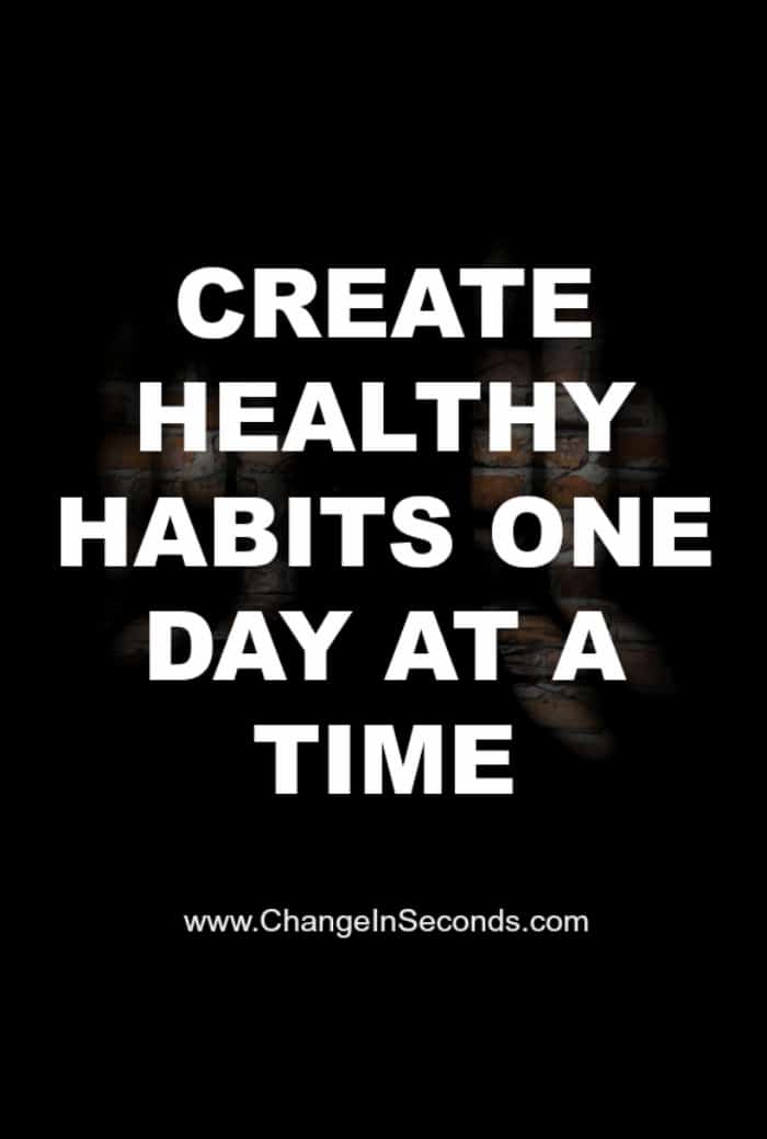 Create Healthy Habits One Day At A Time