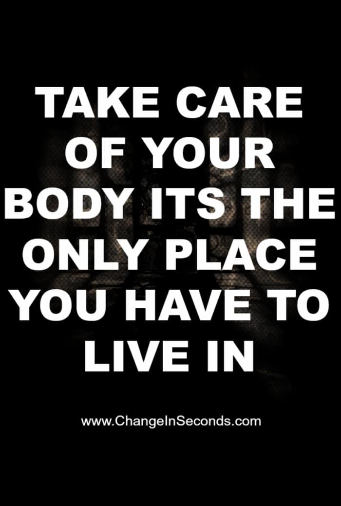 Take Care Of Your Body Its The Only Place You Have To Live In