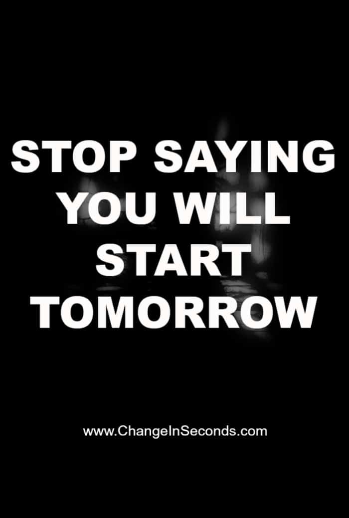 Stop Saying You Will Start Tomorrow