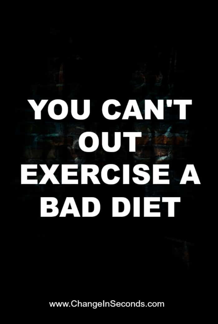 You Can’t Out Exercise A Bad Diet