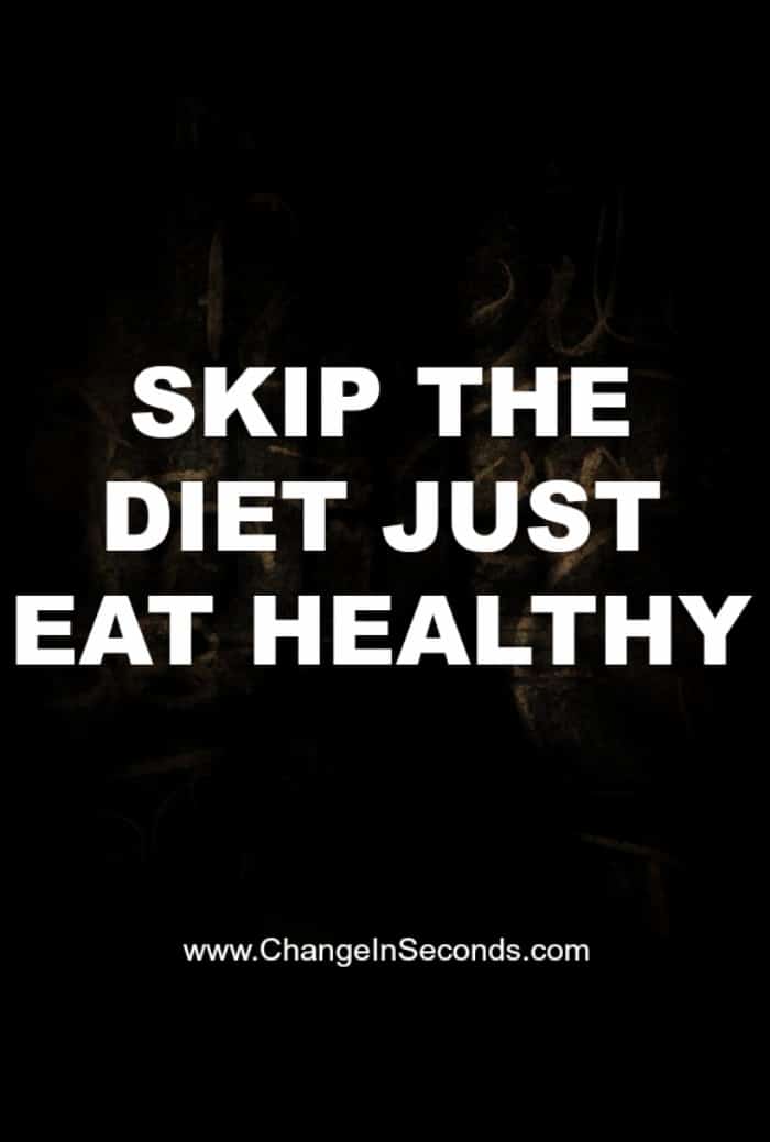 Skip The Diet Just Eat Healthy