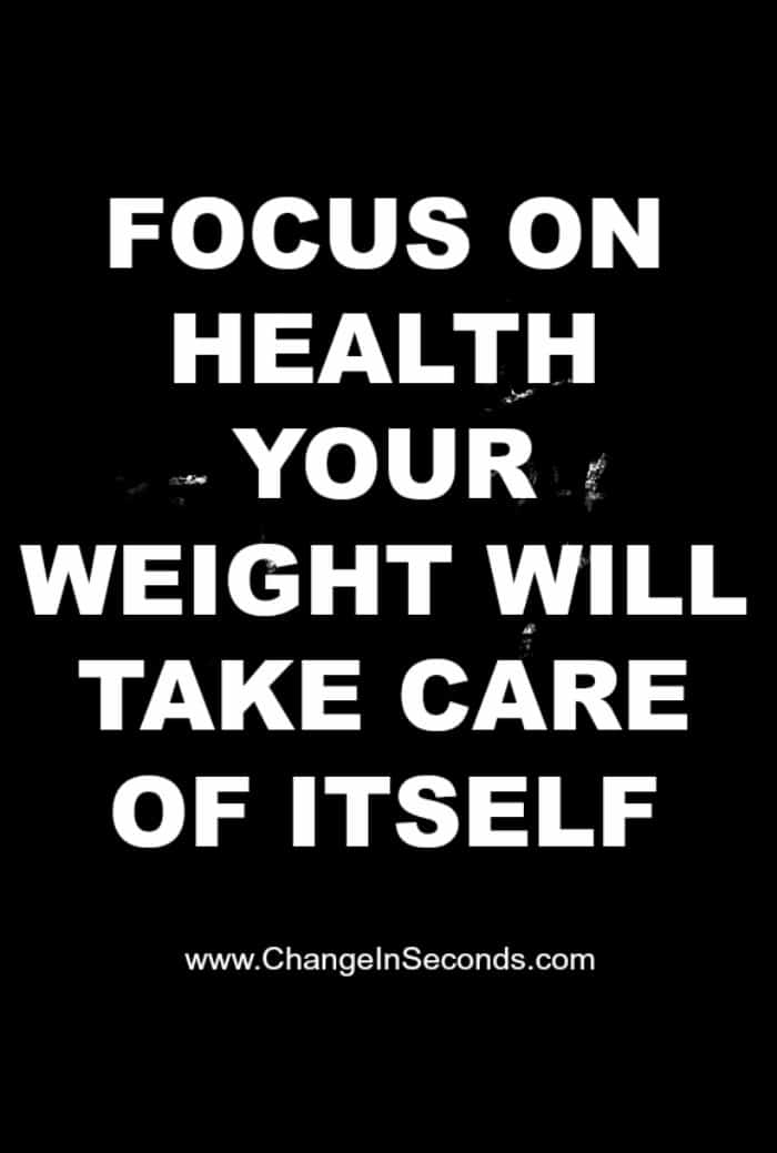 Focus On Health Your Weight Will Take Care Of Itself