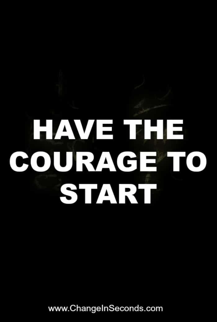 Have The Courage To Start