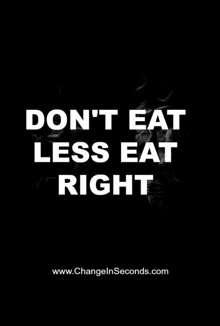 Don’t Eat Less Eat Right