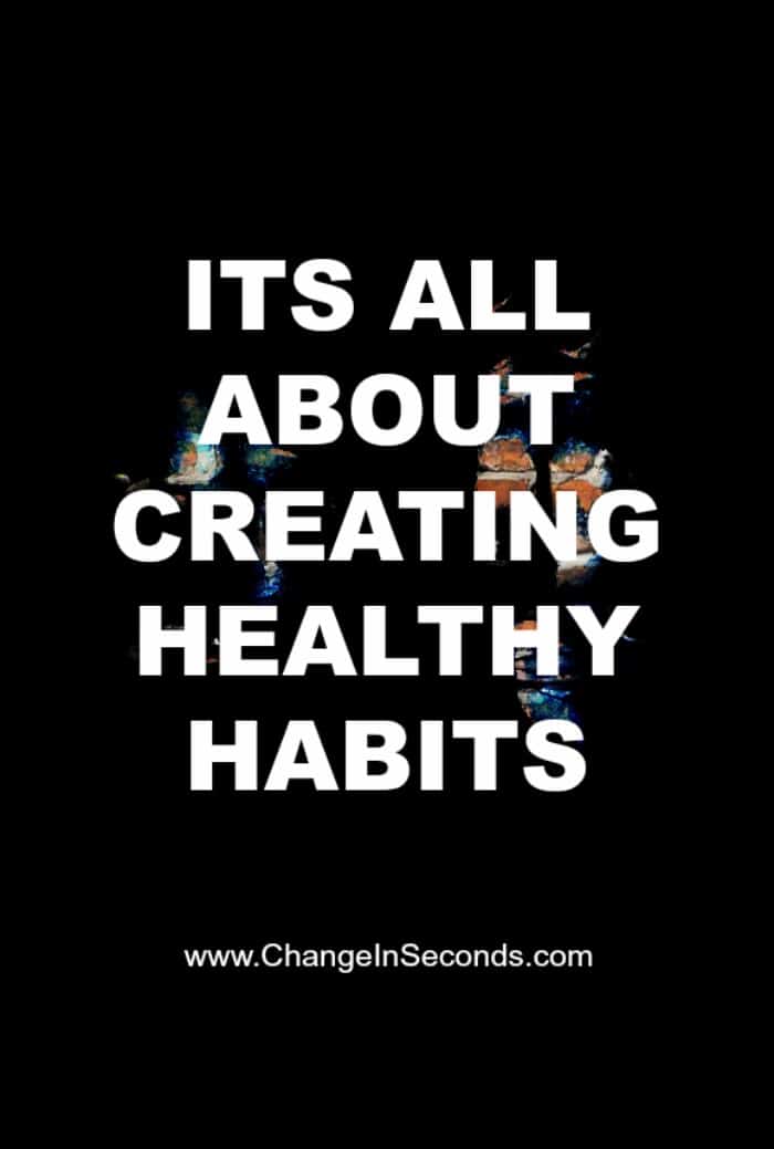 Its All About Creating Healthy Habits
