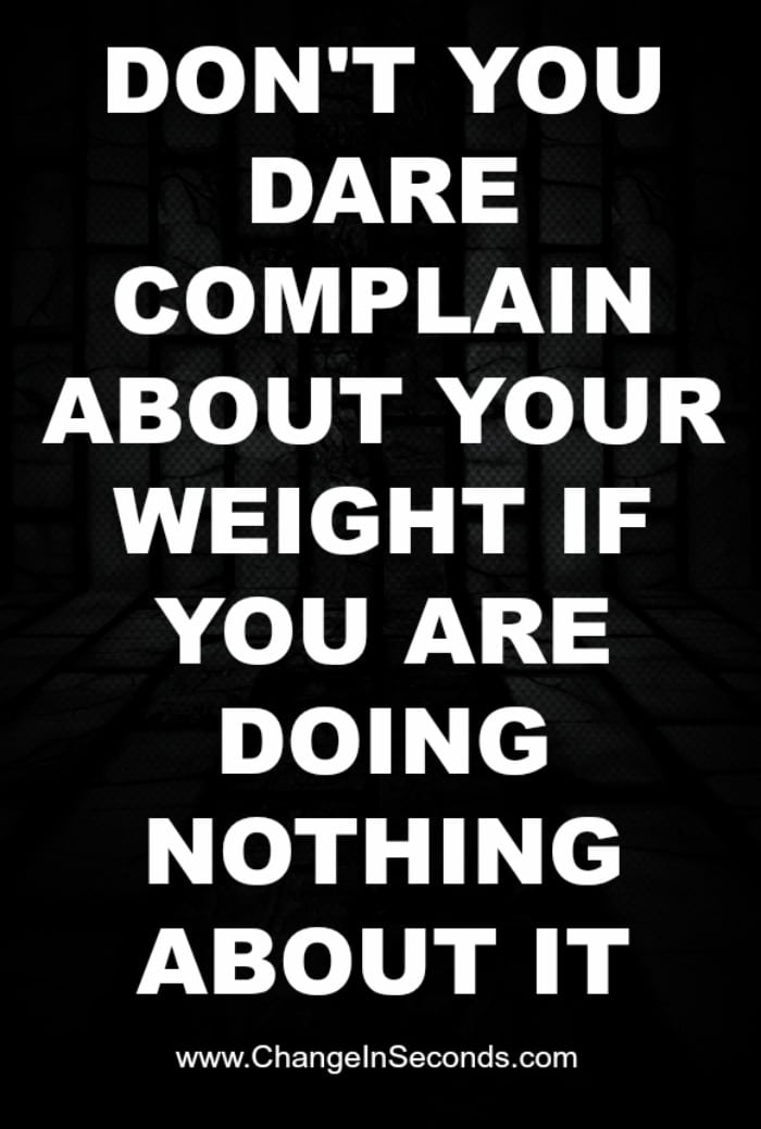 Don’t You Dare Complain About Your Weight If You Are Doing Nothing About It