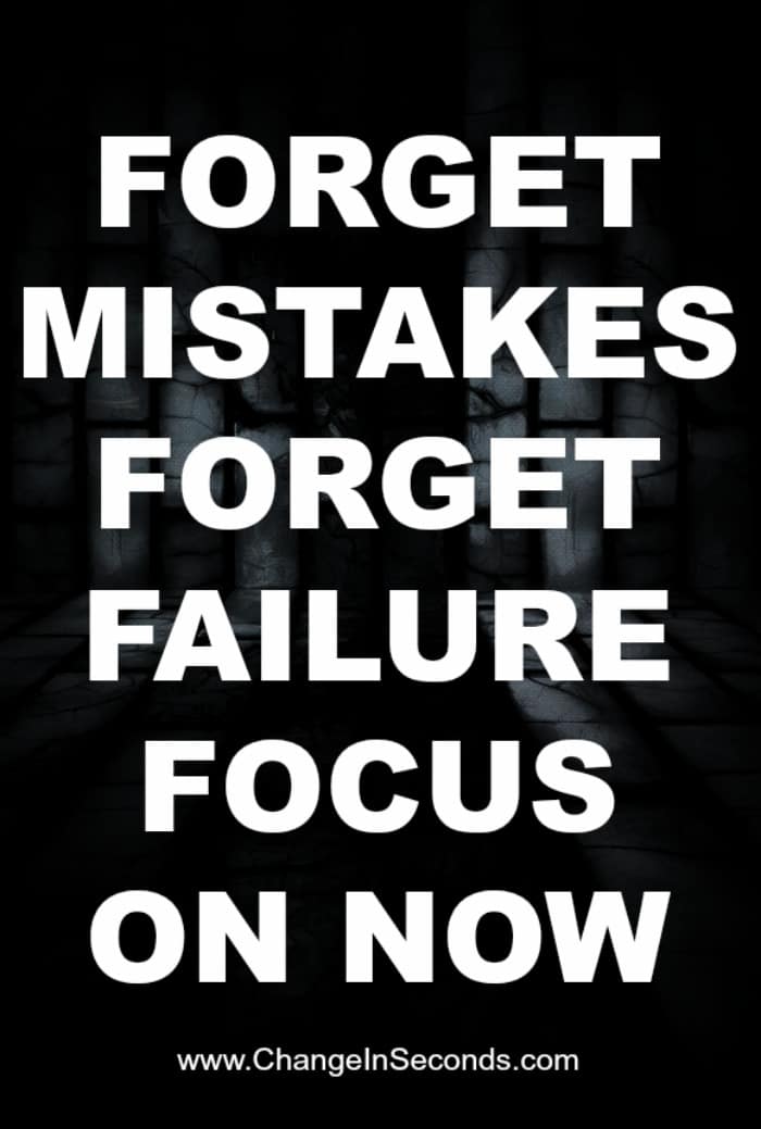 Forget Mistakes Forget Failure Focus On Now