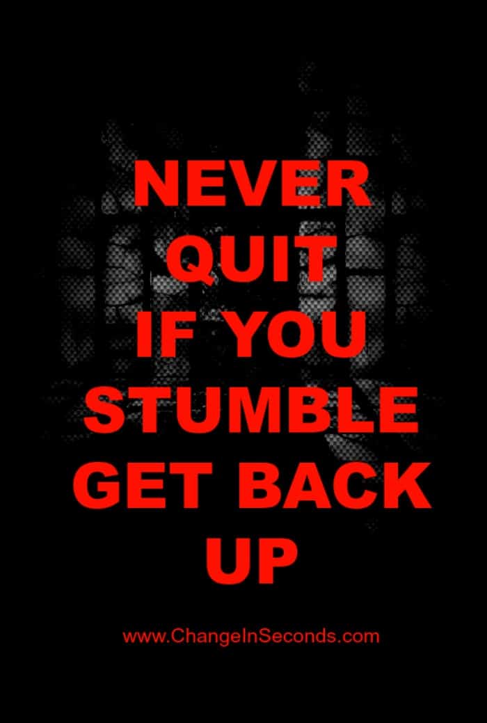 Never Quit If You Stumble Get Back Up