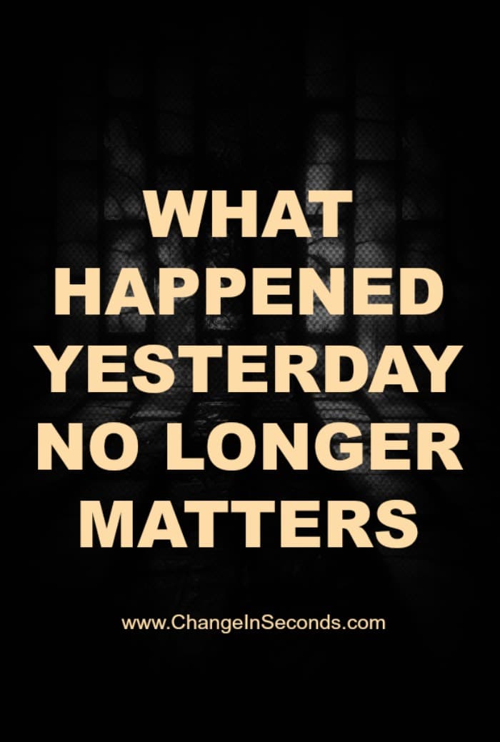What Happened Yesterday No Longer Matters