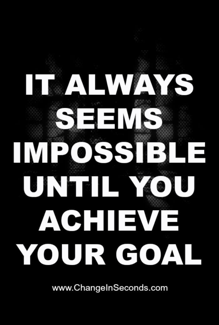 Its Always Seems Impossible Until You Achieve Your Goal