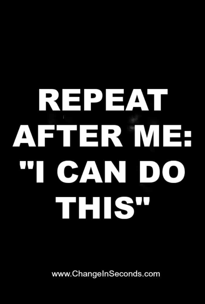 Repeat After Me: “I Can Do This”