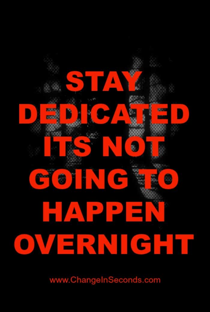 Stay Dedicated Its Not Going To Happen Overnight