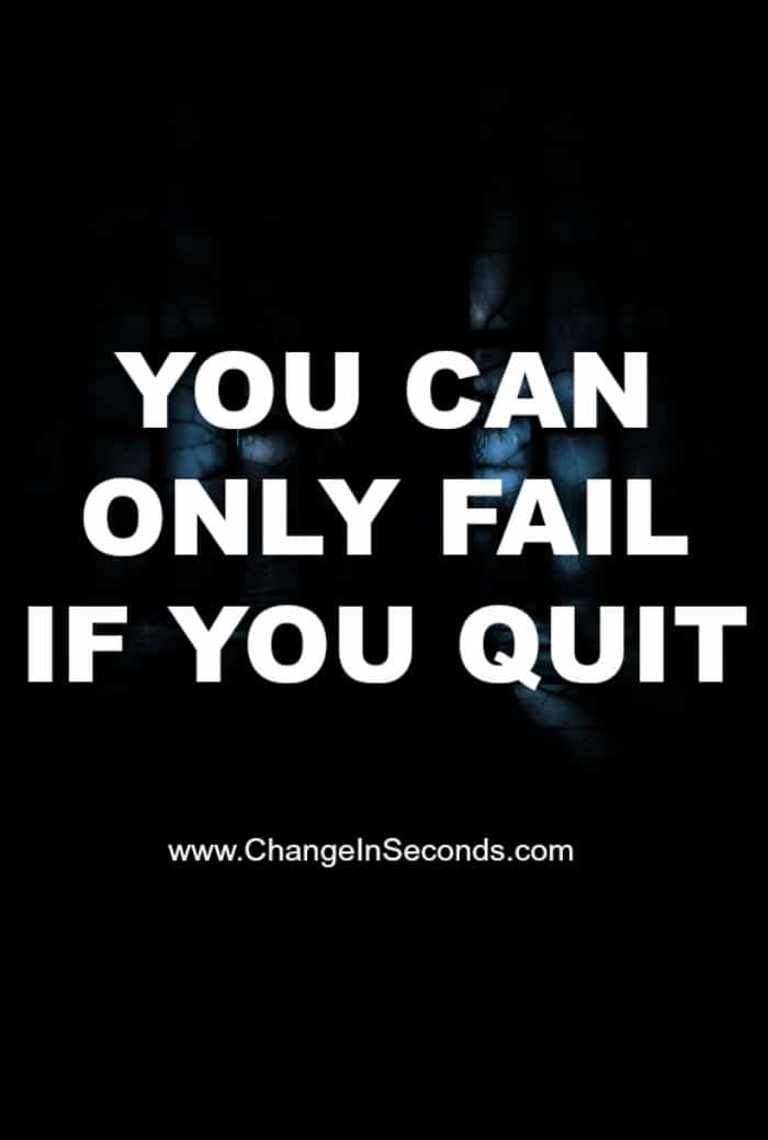 You Can Only Fail If You Quit