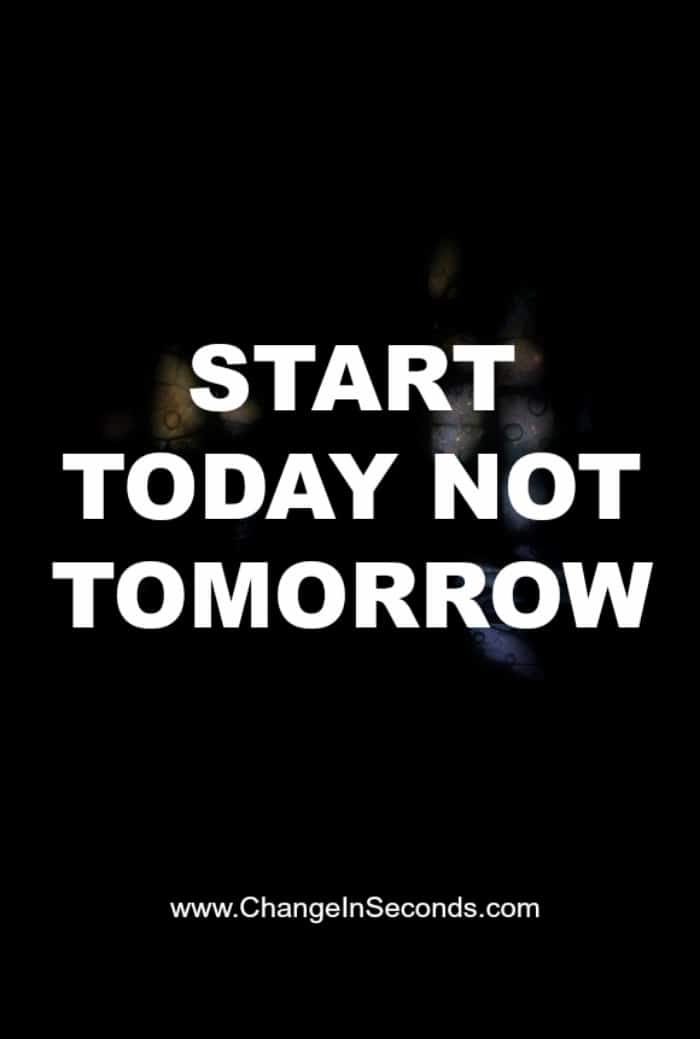 Start Today Not Tomorrow