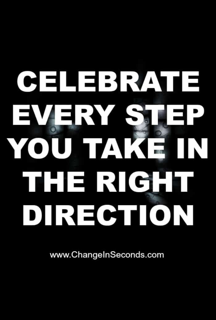 Celebrate Every Step You Take In The Right Direction