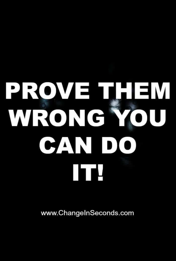 Prove Them Wrong You Can Do It!
