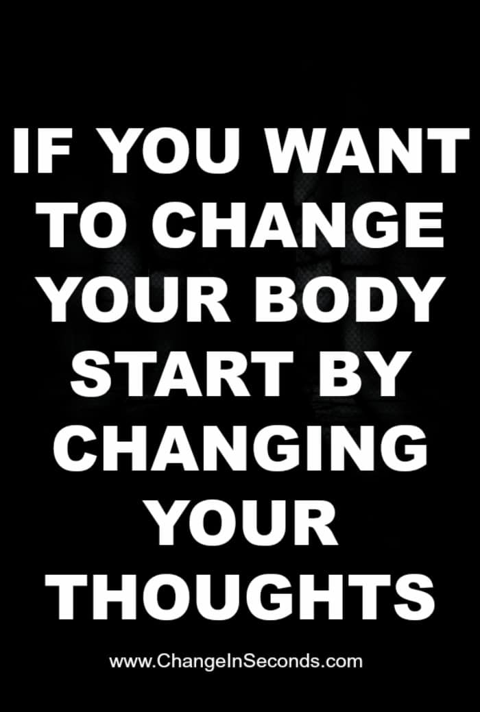 If You Want To Change Your Body Start By Changing Your Thoughts