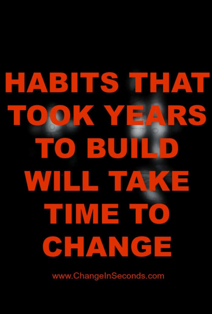 Habits That Took Years To Build Will Take Time To Change