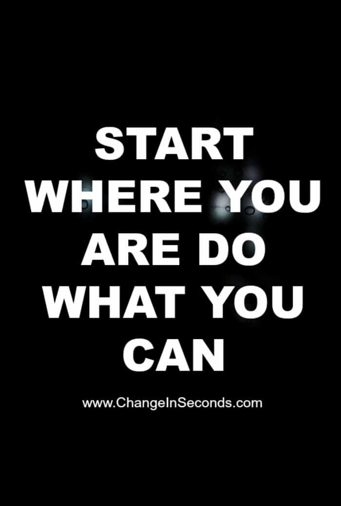 Start Where You Are Do What You Can